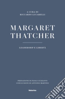 Margaret Thatcher. Leadership e libertà libro di Lucarelli R. (cur.)