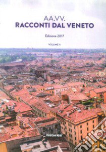 Racconti dal Veneto. Edizione 2017. Vol. 2 libro