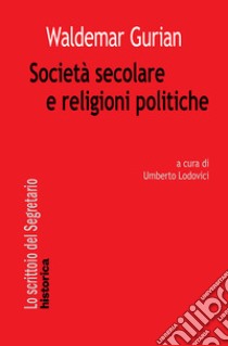 Società secolare e religioni politiche libro di Gurian Waldemar; Lodovici U. (cur.)