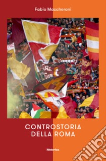 Controstoria della Roma libro di Maccheroni Fabio