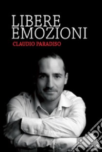 Libere emozioni libro di Paradiso Claudio