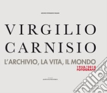 Virgilio Carnisio. L'archivio, la vita, il mondo. Ediz. illustrata libro