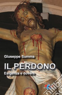 Perdono. Esigenza e dovere. Nuova ediz. libro di Summa Giuseppe