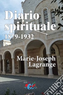 Diario spirituale. 1879-1932. Nuova ediz. libro di Lagrange M. Joseph