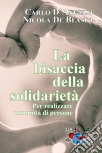 La bisaccia della solidarietà. Per realizzare comunità di persone libro di D'Angelo Carlo; De Blasio Nicola