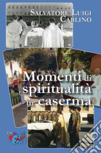 Momenti di spiritualità in caserma. Nuova ediz. libro di Carlino Salvatore Luigi