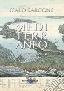 Mediterraneo. Una introduzione alla storia del «mare interno». Nuova ediz. libro di Sarcone Italo