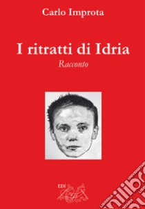 I ritratti di Idria libro di Improta Carlo