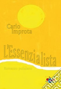 L'essenzialista. Romanzo poliziano. Nuova ediz. libro di Improta Carlo