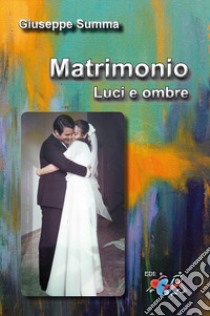 Matrimonio. Luci e ombre. Nuova ediz. libro di Summa Giuseppe