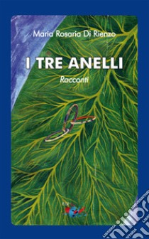 I tre anelli libro di Di Rienzo Maria Rosaria