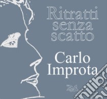 Ritratti senza scatto. Ediz. illustrata libro di Improta Carlo