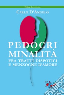 Pedocriminalità. Fra tratti dispotici e menzogne d'amore libro di D'Angelo Carlo