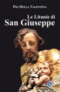 Le litanie di San Giuseppe libro di Della Valentina Pio