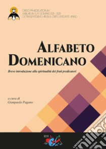 Alfabeto domenicano. Breve introduzione alla spiritualità dei frati predicatori libro di Pagano G. (cur.)