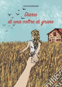 Diario di una coltre di grano libro di Barnabei Alice