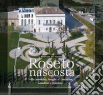 Roseto nascosta. Ville storiche, luoghi d'interesse, località e frazioni. Ediz. multilingue libro di Di Marco William