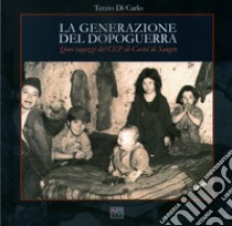 La generazione del dopoguerra. Quei ragazzi del CEP di Castel di Sangro libro di Di Carlo Terzio