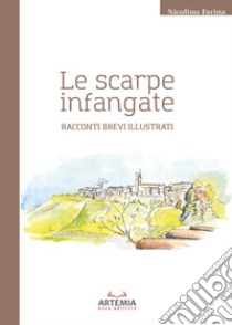 Le scarpe infangate. Racconti brevi illustrati libro di Farina Nicolino