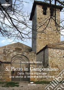 S. Pietro in Campovalano. Dalla Roma imperiale una storia di fede e arte cristiana. Ediz. illustrata libro di Farina Nicolino