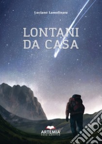 Lontani da casa libro di Lamolinara Luciano