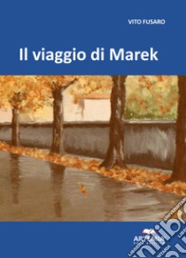 Il viaggio di Marek libro di Fusaro Vito