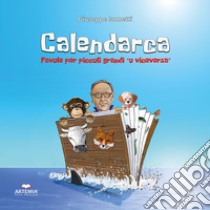 Calendarca. Favole per piccoli grandi «o viceversa». Ediz. illustrata libro di Iannetti Giuseppe