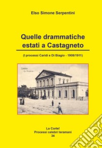 Quelle drammatiche estati a castagneto. I processi Caridi e di Biagio (1908-1911) libro di Serpentini Elso Simone