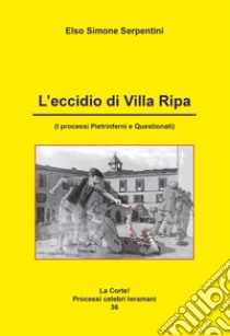 L'eccidio di Villa Ripa. I processi Pietrinferni e Questionati libro di Serpentini Elso Simone