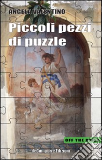 Piccoli pezzi di puzzle libro di Valentino Angela