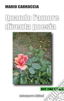 Quando l'amore diventa poesia libro di Carroccia Mario