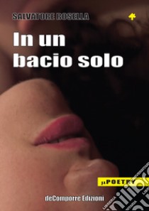 In un bacio solo libro di Rosella Salvatore