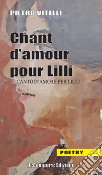 Chant d'amor pour Lilli-Canto d'amore per Lilli libro di Vitelli Pietro