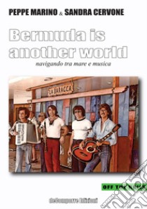 Bermuda is another world. Navigando tra mare e musica libro di Marino Peppe; Cervone Sandra