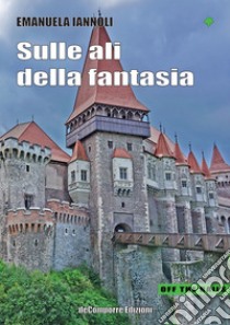 Sulle ali della fantasia libro di Iannoli Emanuela