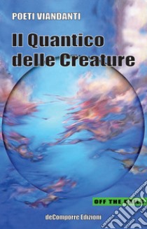 Il quantico delle creature libro di Poeti Viandanti; Perrella A. (cur.); Nugnes L. (cur.)