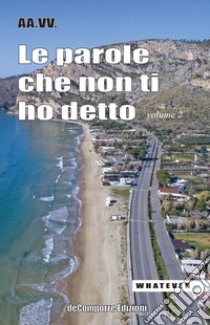 Le parole che non ti ho detto. Quelle lettere che non scriviamo più. Vol. 2 libro