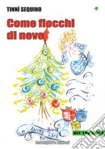 Come fiocchi di neve. Favola di Natale libro di Sequino Tinnì