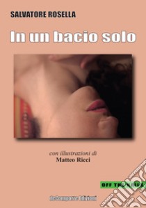 In un bacio solo libro di Rosella Salvatore