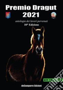 Premio Dragut 2021. Antologia dei lavori pervenuti. 10ª edizione libro di Comitato Dragut ODV (cur.)