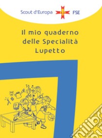 Il mio quaderno di specialità Lupetto libro di Associazione Italiana Guide E Scouts D'europa Cattolici