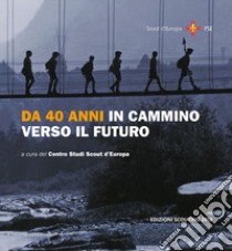 Da 40 anni in cammino verso il futuro libro di Urbani M. (cur.)