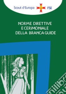 Norme direttive e cerimoniale della branca guide libro di Associazione Italiana Guide e Scouts d'Europa Cattolici