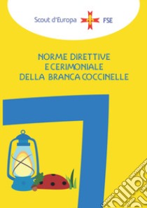 Norme direttive e cerimoniale della branca coccinelle libro di Associazione Italiana Guide e Scouts d'Europa Cattolici (cur.)