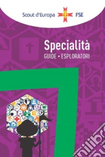 Specialità. Guide esploratori libro di Associazione Italiana Guide e Scouts d'Europa Cattolici