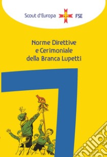 Norme direttive e cerimoniale della branca lupetti libro di Associazione Italiana Guide e Scouts d'Europa Cattolici