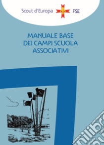 Manuale base dei campi scuola associativi libro di Associazione Italiana Guide E Scouts Cattolici D'europa