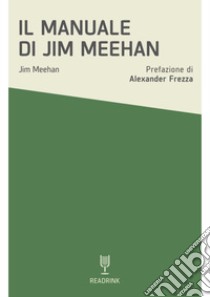 Il manuale di Jim Meehan libro di Meehan Jim