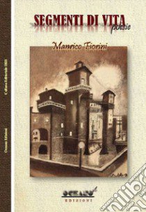 Segmenti di vita libro di Fiorini Manrico