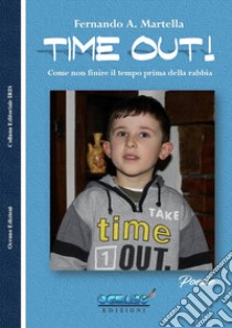 Time out! Come non finire il tempo prima della rabbia libro di Martella Fernando A.